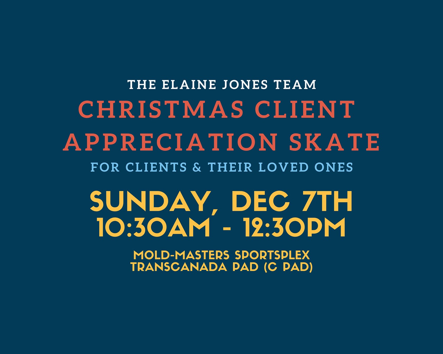 The Elaine Jones Team Christmas Client Appreciation Skate. Sunday, December 7th, 10:30am-12:30pm